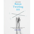 Baton Twirling 101 for Coaches: An Appendix of Foundational Material for New Baton Twirling Coaches