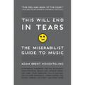 This Will End in Tears: The Miserabilist Guide to Music