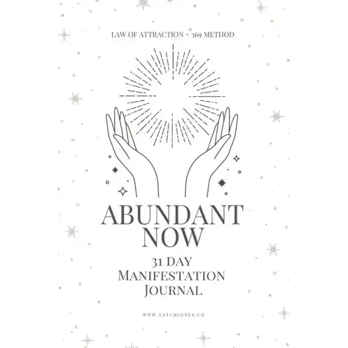 Abundant Now - 31 Day Manifestation Workbook + Journal: Using The 369 Manifestation Method & The Law of Attraction