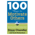 100 Ways to Motivate Others: How Great Leaders Can Produce Insane Results Without Driving People Crazy