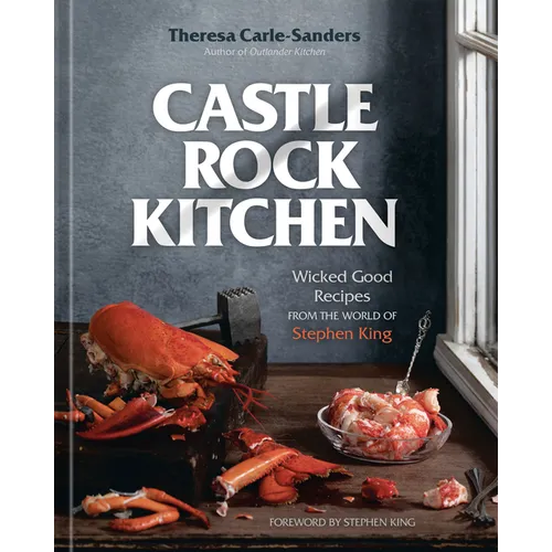 Castle Rock Kitchen: Wicked Good Recipes from the World of Stephen King [A Cookbook]