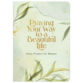 Praying Your Way to a Beautiful Life: Daily Prayers for Women
