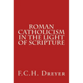 Roman Catholicism in the Light of Scripture