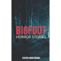 Bigfoot Horror Stories
