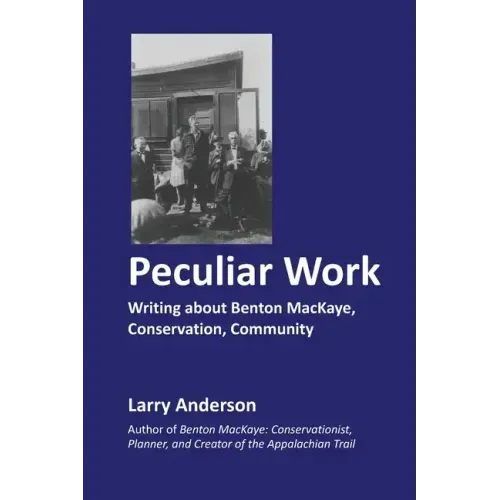 Peculiar Work: Writing about Benton MacKaye, Conservation, Community