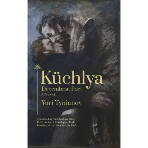 Küchlya: Decembrist Poet. a Novel