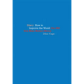 John Cage: Diary: How to Improve the World (You Will Only Make Matters Worse)