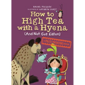 How to High Tea with a Hyena (and Not Get Eaten): A Polite Predators Book