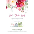 Our Cake Lady: A Collection of Lessons Learned, Recipes, and Loving Memories from My Mama