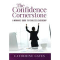 The Confidence Cornerstone: A Woman's Guide to Fearless Leadership