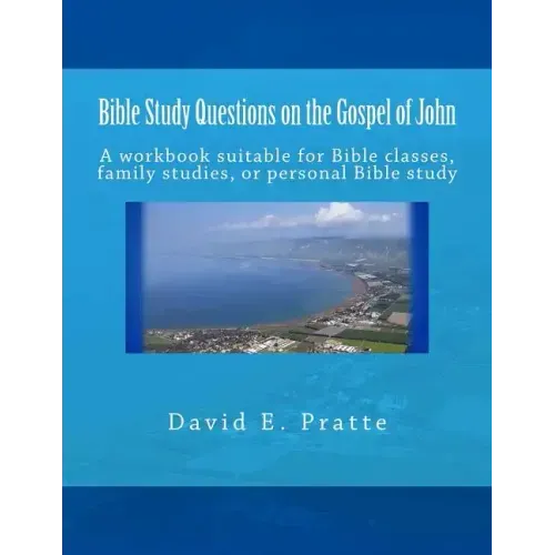 Bible Study Questions on the Gospel of John: A workbook suitable for Bible classes, family studies, or personal Bible study