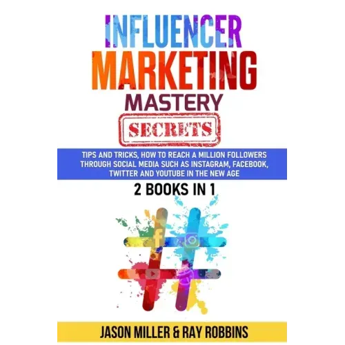 Influencer Marketing Mastery Secrets: 2 book in 1, Tips and Tricks, How to Reach a million Followers through Social Media such as Instagram, Facebook,
