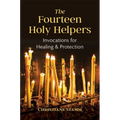 The Fourteen Holy Helpers: Invocations for Healing and Protection