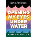 Opening My Eyes Underwater: Essays on Hope, Humanity, and Our Hero Michelle Obama