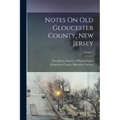 Notes On Old Gloucester County, New Jersey; Volume 1