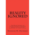 Reality Ignored: How Milton Friedman and Chicago Economics Undermined American Institutions and Endangered the Global Economy