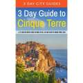 3 Day Guide to Cinque Terre: A 72-hour definitive guide on what to see, eat and enjoy in Cinque Terre, Italy