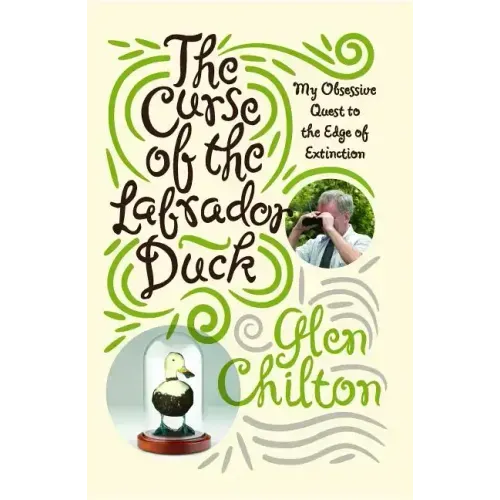 Curse of the Labrador Duck: My Obsessive Quest to the Edge of Extinction