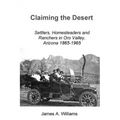 Claiming the Desert: Settlers, Homesteaders and Ranchers in Oro Valley, Arizona, 1865-1965