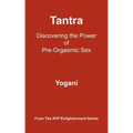 Tantra: Discovering the Power of Pre-Orgasmic Sex