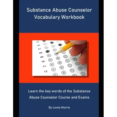 Substance Abuse Counselor Vocabulary Workbook: Learn the key words of the Substance Abuse Counselor Course and Exams