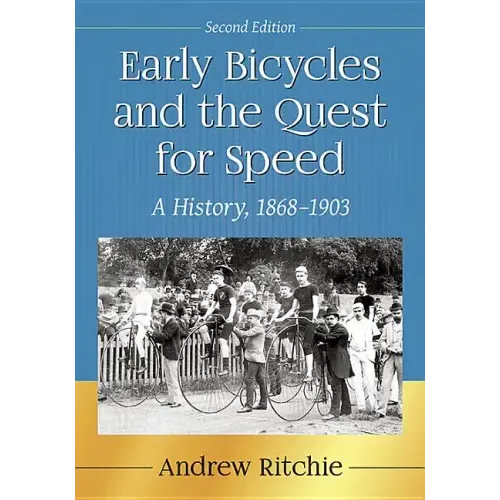 Early Bicycles and the Quest for Speed: A History, 1868-1903, 2D Ed.