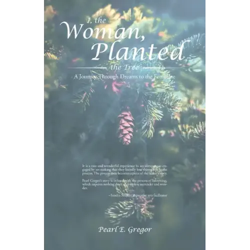 I, the Woman, Planted the Tree: A Journey Through Dreams to the Feminine