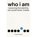 Who I Am: Receiving the Identity We Could Never Create