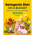 Ketogenic Diet on a Budget: Shop Smarter, Batch Cook, and Eat Better