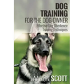 Dog Training for the Dog Owner Effective Dog Obedience Training Techniques