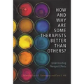 How and Why Are Some Therapists Better Than Others?: Understanding Therapist Effects