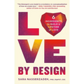 Love by Design: 6 Ingredients to Build a Lifetime of Love