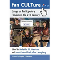 Fan CULTure: Essays on Participatory Fandom in the 21st Century
