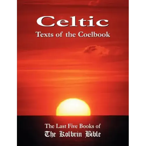 Celtic Texts of the Coelbook: The Last Five Books of the Kolbrin Bible