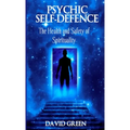 Psychic Self Defence: The Health and Safety of Spirituality