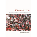 TV on Strike: Why Hollywood Went to War Over the Internet