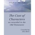 The Cast of Characters as recorded in the Old Testament: A Guide for Bible Study