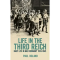 Life in the Third Reich: Daily Life in Nazi Germany, 1933-1945
