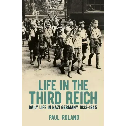 Life in the Third Reich: Daily Life in Nazi Germany, 1933-1945