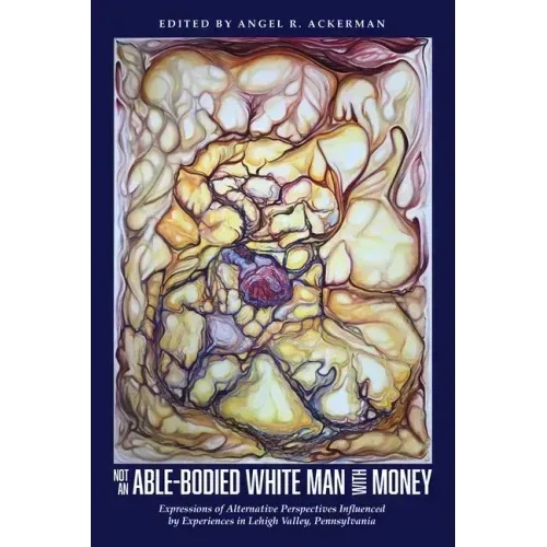 Not an Able-Bodied White Man with Money: Expressions of Alternative Perspectives Influenced by Experiences in Lehigh Valley, Pa.