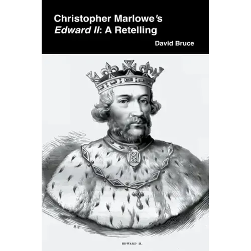 Christopher Marlowe's Edward II: A Retelling