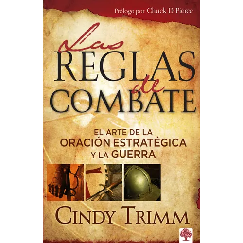 Las Reglas de Combate: El Arte de la Oración Estratégica Y La Guerra Espiritual
