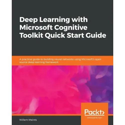Deep Learning with Microsoft Cognitive Toolkit Quick Start Guide