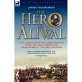 The Hero of Aliwal: the Campaigns of Sir Harry Smith in India, 1843-1846, During the Gwalior War & the First Sikh War