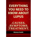 Everything you need to know about Lupus: Causes, Symptoms, Treatment