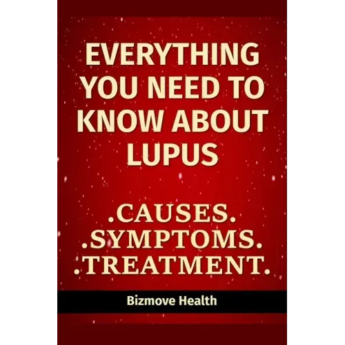 Everything you need to know about Lupus: Causes, Symptoms, Treatment