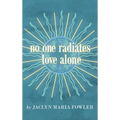 No One Radiates Love Alone