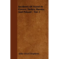 Incidents Of Travel In Greece, Turkey, Russia, And Poland - Vol. I