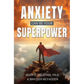 Anxiety Can Be Your Superpower