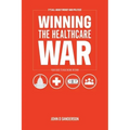 It's All About Money and Politics: Winning the Healthcare War: Your Guide to Healthcare Reform